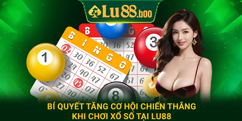 Bí quyết tăng cơ hội chiến thắng khi chơi xổ số tại lu88