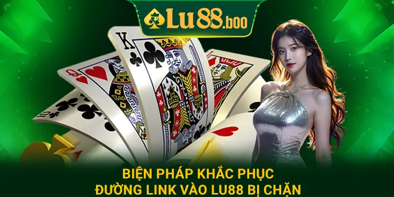 Biện pháp khắc phục đường link vào lu88 bị chặn