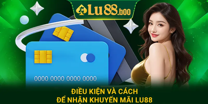 Điều kiện và cách để nhận khuyến mãi lu88