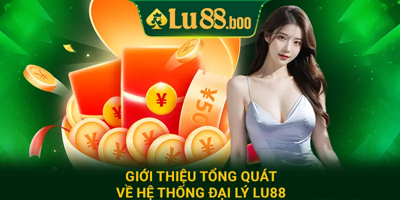 Giới thiệu tổng quát về hệ thống đại lý lu88