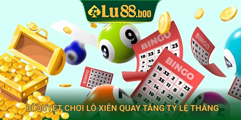 Bí quyết chơi lô xiên quay tăng tỷ lệ thắng