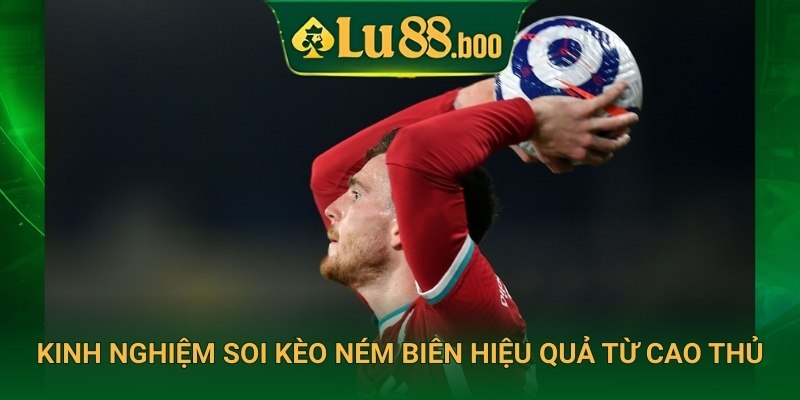 Kinh nghiệm soi kèo ném biên hiệu quả từ cao thủ