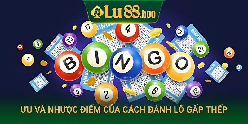 Ưu và nhược điểm của cách đánh lô gấp thếp